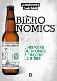 Bironomics Lhistoire Du Monde Travers La Bire Hors Collection