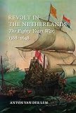 Revolt In The Netherlands The Eighty Years War 15681648 English Edition
