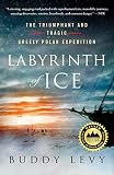 Labyrinth Of Ice The Triumphant And Tragic Greely Polar Expedition