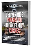 The Weapons And The Battleground Demolishing Spiritual Strongholds And Assaults On My Household English Edition