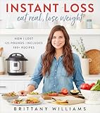 Instant Loss Eat Real Lose Weight How I Lost 125 Poundsincludes 100 Recipes