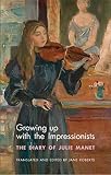 Growing Up With The Impressionists The Diary Of Julie Manet English Edition