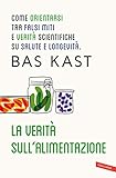 La Verit Vi Prego Sullalimentazione Come Orientarsi Tra Falsi Miti E Verit Scientifiche Su Salute E Longevit Italian Edition