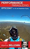 Performance Paragliding Efficiency In Cross Country And Competition Flying English Edition