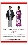 Black Man Black Womanjapan An Exploration Of Dating Relationships And Marriage Dynamics While Living In Japan English Edition