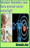 Wonder Remedies Som Bota Ovarial Cancer Naturligt Swedish Edition