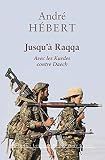 Jusqu Raqqa Avec Les Kurdes Contre Daech Mmoires De Guerre T 26