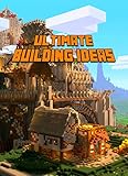 Ultimate Building Ideas Book Amazing Building Ideas And Guides For All Minecrafters Marvellous Creation For Dedicated Minecrafters Building Tricks You Book For Minecrafters English Edition