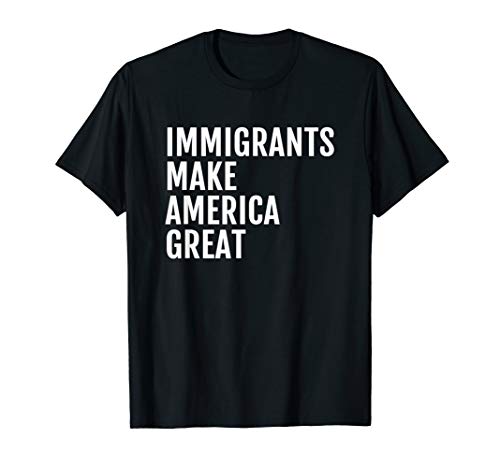 "Immigrants Make America Great" T-Shirt