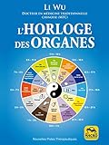 Horloge Des Organes: Tir%C3%A9e De La M%C3%A9decine Traditionnelle Chinoise (mtc) (nouvelles Pistes Th%C3%A9rapeutiques)