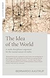 The Idea Of The World A Multidisciplinary Argument For The Mental Nature Of Reality English Edition