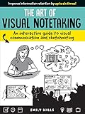 The Art Of Visual Notetakingan Interactive Guide To Visual Communication And Sketchnoting English Edition