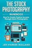 The Stock Photography Handbook How To Create Passive Income Through Stock Photography English Edition