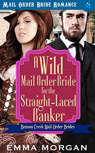 A Wild Mail Order Bride for the Straight-Laced Banker cover