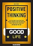 Self Help Positive Thinking Self Talk Guide To Beat Stress And Negative Thoughts From Your Brain And Evolve Your Positivity Habits And Optimism For The Good Life English Edition
