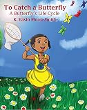 To Catch A Butterfly A Butterflys Life Cycle