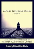 Vintage True Crime Stories Vol 2 An Illustrated Anthology Of Forgotten Tales Of Murder Mayhem English Edition