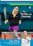 Play Tennis With Passion The Perfect Guide For Any Player Seeking Effective And Practical Advice To Improve Every Aspect Of The Game English Edition