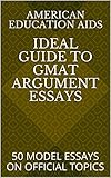 Ideal Guide To Argument Essays For Gmat Gre 50 Model Essays On Official Topics Ideal Guides Book 1
