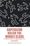 Capitalism Killed the Middle Class: 25 Ways the System Is Rigged Against You