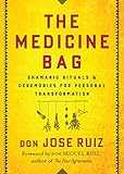 The Medicine Bag Shamanic Rituals Ceremonies For Personal Transformation English Edition
