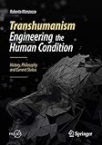 Transhumanism Engineering The Human Condition History Philosophy And Current Status Springer Praxis Books English Edition