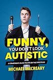 Funny You Dont Look Autistic A Comedians Guide To Life On The Spectrum