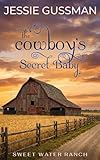 The Cowboys Secret Baby Sweet Water Ranch Western Cowboy Romance Book 2