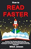 How To Read Faster Increase Your Reading Speed And Your Comprehension Rate By Practicing Speed Reading Techniques So That You Can Learn More And Be More Productive English Edition