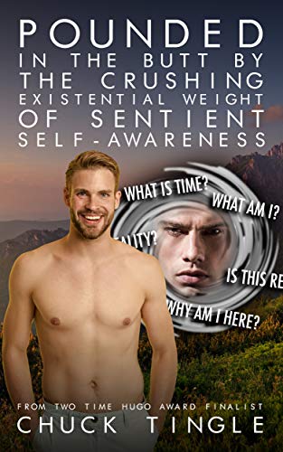 Pounded In The Butt By The Crushing Existential Weight Of Sentient Self-Awareness book cover