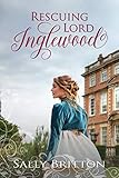 Rescuing Lord Inglewood A Regency Romance