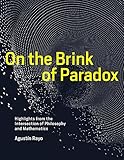 On The Brink Of Paradox Highlights From The Intersection Of Philosophy And Mathematics The Mit Press English Edition