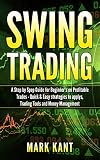 Swing Trding A St By St Guide For Beginners On Profitable Trd Quick Easy Strategies To Applys Trading Tools Rules Nd Money Mngmnt English Edition