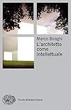 Larchitetto Come Intellettuale Piccola Biblioteca Einaudi Italian Edition