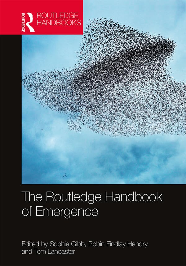 The Routledge Handbook of Emergence (By: Sophie Gibb,Robin Findlay Hendry,Tom Lancaster) cover