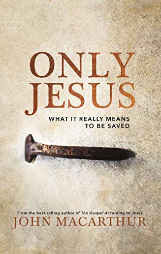 Only Jesus: What It Really Means to Be Saved book cover