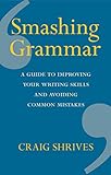 Smashing Grammar A Guide To Improving Your Writing Skills And Avoiding Common Mistakes English Edition