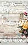 Maria Baiana E A Umbanda Obra Psicografada Por Anna Ponzetta Portuguese Edition