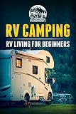 Rv Camping Rv Living For Beginners English Edition