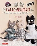 The Cat Lovers Craft Book Cute And Easy Accessories For Kittys Best Friend English Edition