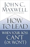 How To Lead When Your Boss Cant Or Wont English Edition