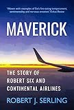 Maverick The Story Of Robert Six And Continental Airlines English Edition