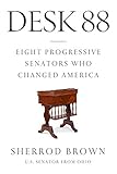 Desk 88 Eight Progressive Senators Who Changed America English Edition