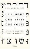 La Lingua Che Visse Due Volte Fascino E Avventure Dellebraico Italian Edition