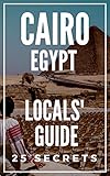 Cairo 25 Secrets 2020 The Locals Travel Guide For Your Trip To Cairo Egypt