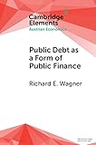 Public Debt As A Form Of Public Finance Overcoming A Category Mistake And Its Vices Elements In Austrian Economics English Edition