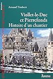 Viollet Le Duc Et Pierrefonds: Histoire D'un Chantier (documents Et T%C3%A9moignages T. 1749)