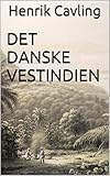 Det Danske Vestindien Et Stykke Dansk Kolonihistorie Danish Edition