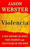 Violencia A New History Of Spain Past Present And The Future Of The West English Edition
