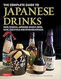 The Complete Guide To Japanese Drinks Sake Shochu Japanese Whisky Beer Wine Cocktails And Other Beverages English Edition
